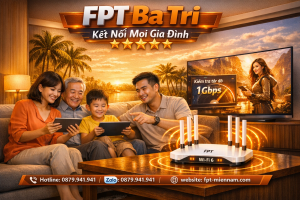 Lắp wifi FPT Ba Tri – Kết nối ổn định cho mọi gia đình