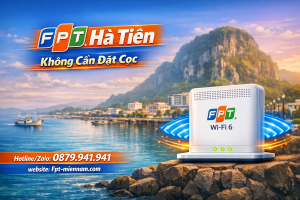 Lắp WiFi FPT Hà Tiên – Tốc Độ Đỉnh Cao, Ưu Đãi Không Đặt Cọc