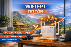 Lắp WiFi FPT Tri Tôn – Giải Pháp Internet Tốc Độ Cao Cho Vùng Bảy Núi