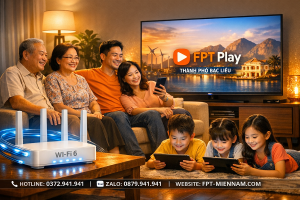 Top Gói Cước Wifi FPT Phù Hợp Cho Gia Đình Tại Bạc Liêu