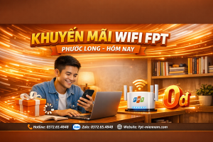 Ưu Đãi Khuyến Mãi Wifi FPT Phước Long Hôm Nay: Đừng Bỏ Lỡ!