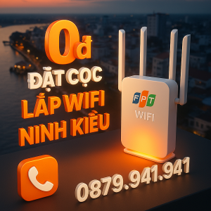 FPT Miễn Phí Đặt Cọc Cho Cư Dân Ô Môn Khi Lắp Đặt WiFi