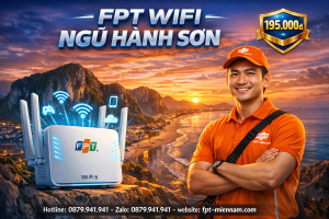 Bài viết: Lắp Wifi FPT Ngũ Hành Sơn Giá Rẻ – Ưu Đãi Mới Nhất