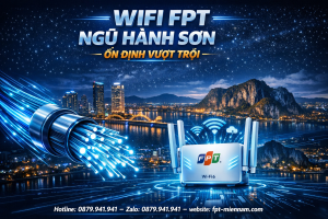 Bài viết: Wifi FPT Ngũ Hành Sơn Có Ổn Định Không? Đánh Giá Chi Tiết