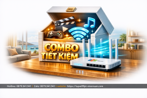 Combo FPT Phước Dinh Tiết Kiệm Chi Phí – Giải Pháp Hoàn Hảo Cho Gia Đình