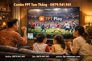 Combo Internet + Truyền Hình FPT Tam Thắng: Thế Giới Giải Trí Tại Gia