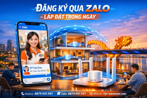 Đăng Ký Wifi FPT Hải Châu Qua Zalo Nhanh Nhất – Tiện Lợi & Siêu Tốc