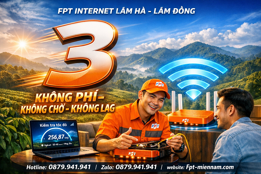 FPT Lâm Hà khuyến mãi "3 không": Đột phá trải nghiệm Internet