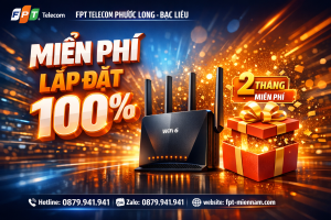 FPT Phước Long: Ưu Đãi Lớn – Miễn Phí Lắp Đặt Khi Trả Trước 12 Tháng