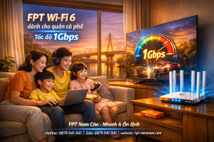 Gói Wifi FPT Năm Căn Cho Gia Đình: Kết Nối Yêu Thương, Giải Trí Đỉnh Cao