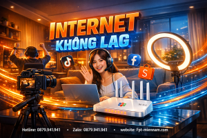 Internet FPT Quy Nhơn Tây Không Lag: Trải Nghiệm Mượt Mà, Tối Ưu Tốc Độ