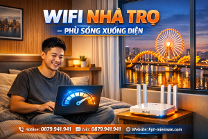 Lắp Internet FPT Hải Châu Cho Nhà Trọ – Không Đặt Cọc, Thủ Tục Đơn Giản