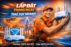 Lắp Mạng FPT Hải Châu Trong Ngày – Thủ Tục Nhanh Gọn, Ưu Đãi Lớn