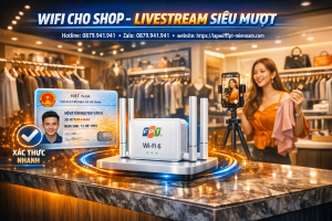 Lắp wifi FPT Liên Chiểu cho shop – Giải pháp bứt phá doanh số