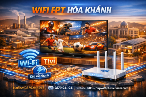 Lắp wifi FPT Liên Chiểu khu Hòa Khánh – Kết nối siêu tốc cho thủ phủ công nghiệp