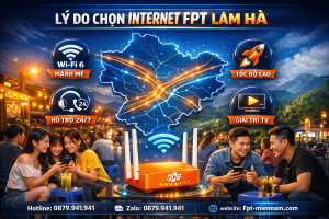 Top lý do nên chọn internet FPT khi ở Lâm Hà, Lâm Đồng