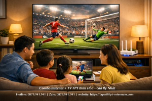 Combo Internet + TV FPT Bình Hòa Giá Rẻ Nhất: Giải Trí Đỉnh Cao Cho Gia Đình