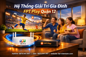 Đăng Ký Combo FPT Phường Thới An: Giải Pháp Internet Và Truyền Hình Hoàn Hảo Cho Gia Đình