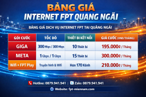 Bảng Giá Internet FPT Quảng Ngãi Mới Cập Nhật: Tốc Độ Cao, Chi Phí Rẻ Nhất