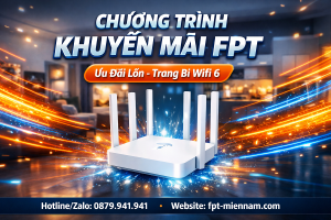 Tổng Hợp Chương Trình Khuyến Mãi Ưu Đãi FPT Mới Nhất – Đăng Ký Nhận Ngay Quà Tặng