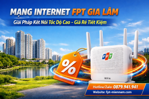 Đăng Ký Mạng Internet FPT Gia Lâm Giá Rẻ: Giải Pháp Kết Nối Tiết Kiệm, Tốc Độ Vượt Trội