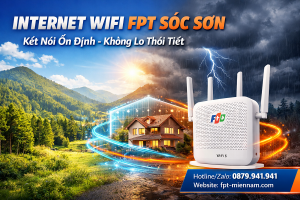 Dịch Vụ Internet Wifi FPT Sóc Sơn: Kết Nối Ổn Định, Không Lo Thời Tiết