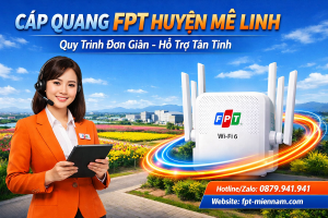 Lắp Cáp Quang FPT Huyện Mê Linh: Quy Trình Đơn Giản, Hỗ Trợ Tận Tình