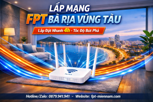 Lắp Mạng FPT Bà Rịa Vũng Tàu Nhanh Chóng – Cáp Quang Tốc Độ Cao, Wi-Fi 6 Hiện Đại