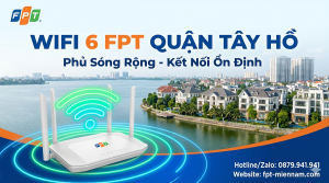 Lắp Wifi 6 FPT Tại Quận Tây Hồ – Phủ Sóng Rộng, Kết Nối Ổn Định