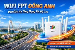 Lắp Wifi FPT Đông Anh: Đón Đầu Hạ Tầng Mạng Tốc Độ Cao