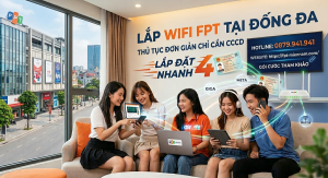 Lắp Wifi FPT Tại Đống Đa: Thủ Tục Đơn Giản Chỉ Cần CCCD