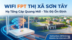 Lắp Wifi FPT Thị Xã Sơn Tây: Hạ Tầng Cáp Quang Mới, Tốc Độ Ổn Định
