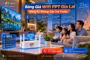 Bảng Giá Lắp Wifi FPT Gia Lai Ở Phường An Bình Không Cần Trả Trước