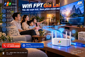 Lắp Wifi FPT Gia Lai Tại Phường An Bình: Gói Cước Mạnh Mẽ, Xem Phim Mượt Mà